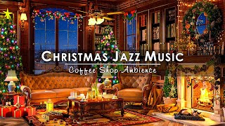 Christmas Jazz Music 2024 with Warm Crackling Fireplace to Relax 🔥 Cozy Winter Coffee Shop Ambience