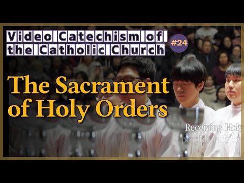 The Sacrament of Holy Orders｜Video Catechism of the Catholic Church Part.24