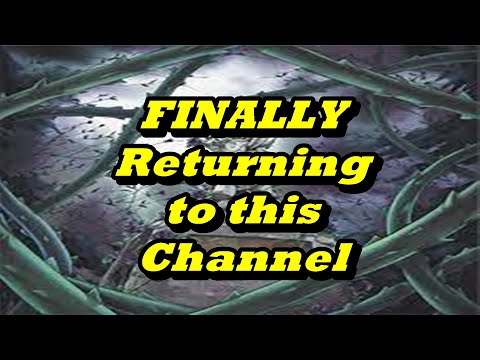 FINALLY Returning to This Channel