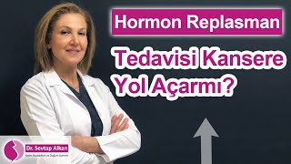 Hormon Replasman Tedavisi Kansere Yol Açarmı? | Dr. Sevtap Alkan -Kadın Hastalıkları ve Doğum Uzmanı