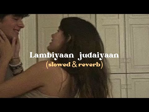 Lambiyan judaiyaan (slowed reverb)- bilal saeed