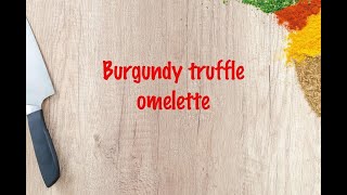 How to cook - Burgundy truffle omelette