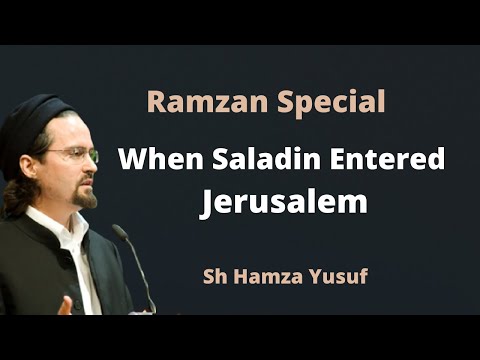 Prophet Entered Macca ! Saladin Entered in Jerusalem ! Salahud deen Ayubi ! Hamza Yusuf !Ramzan 2021