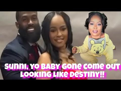 SUNNI MINX SPEAKS ON DESTINY PAYTON ...AGAIN 🥴THAT BABY GONE COME OUT LOOKING JUST LIKE DESTINY 🥴