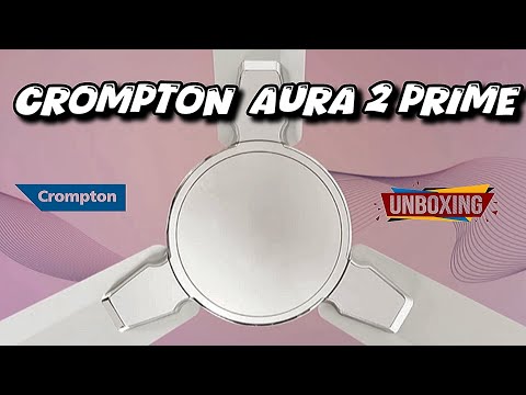 Crompton Aura 2 Prime 1200MM Ceiling Fan Unboxing || #cromptonfan  #aura2prime #cromptonceilingfan