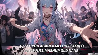 DJ SEE YOU AGAIN X MELODY STEREO LOVE FULL MASHUP OLD KANE