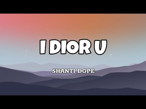 I Dior U - Shanti Dope (Lyrics)