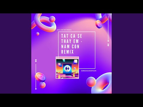 Tất Cả Sẽ Thay Em (Nam Con Remix)