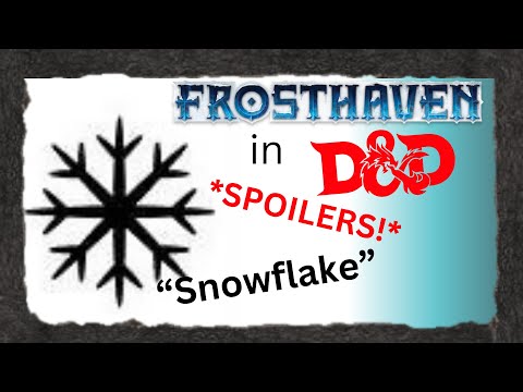 Creating the Frosthaven Snowflake in Dungeons and Dragons 5th edition!