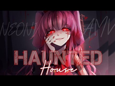 Haunted House「AMV」 - Neoni | Anime Mix