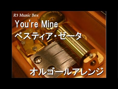 You're Mine/ベスティア・ゼータ【オルゴール】