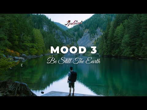 Be Still The Earth - mood 3 [ambient meditation relaxing]