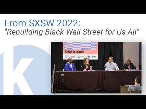 From SXSW 2022: "Rebuilding Black Wall Street for Us All"