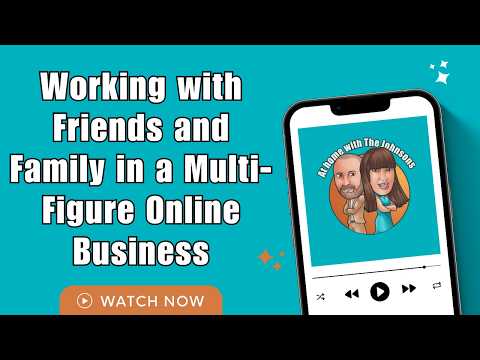 Working with Friends and Family in a Multi-Figure Online Business | Remote Work Pros and Cons