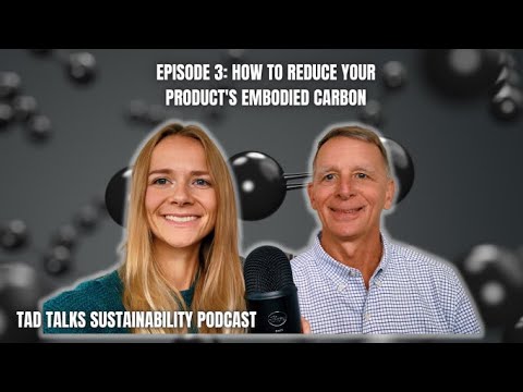 How to Reduce Your Product's Embodied Carbon: Tad Talks Sustainability Podcast Episode 3