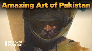 Amazing Art of Pakistan | Artists of Pakistan | Discover Pakistan