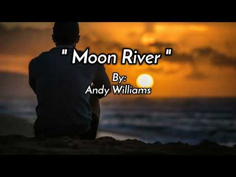 MOON RIVER [ lyrics] By: Andy Williams