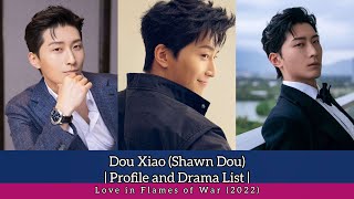 Dou Xiao (Shawn Dou) | Profile and Drama List | #LoveinFlamesofWar (2022)