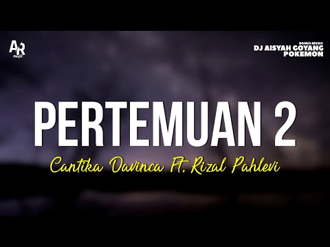 Pertemuan 2 - Cantika Davinca Ft. Rizal Pahlevi (LIRIK)