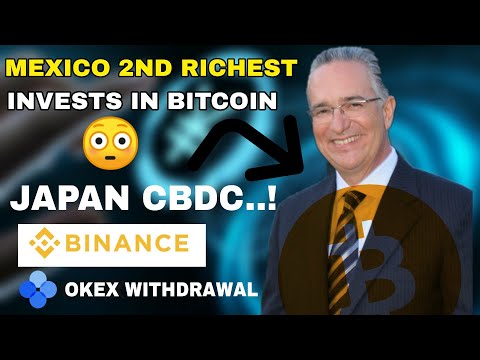 JAPAN two-layered digital currency | Okex Withdrawal | Mexico’s second-richest man invests In BTC |