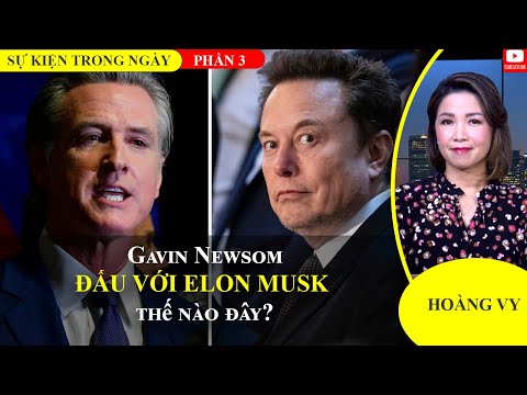 Gavin Newsom đấu với Elon Musk thế nào đây? | Phần 3📺Sự Kiện