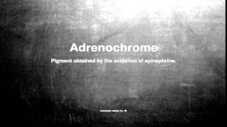 Medical vocabulary: What does Adrenochrome mean