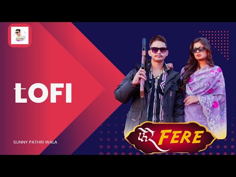 Fere || Lofi Video | New harayanvi Song |MuskanThakur |#sunnypathriwala   #latestsong 2025