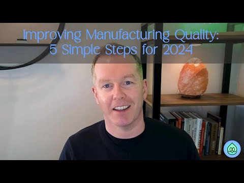 Improving Manufacturing Quality: 5 Simple Steps for 2024