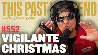 Vigilante Christmas | This Past Weekend w/ Theo Von #552