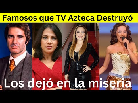 Famosos que TV Azteca dejó en la Ruina Total