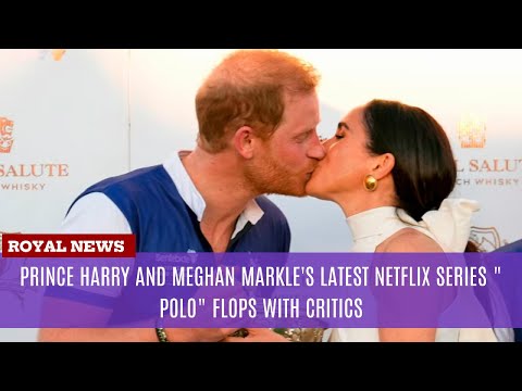 Prince Harry and Meghan Markle's Latest Netflix Series "Polo" Flops with Critics