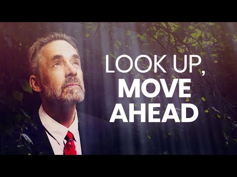 LOOK UP, MOVE AHEAD - Powerful Motivational Video | Jordan Peterson