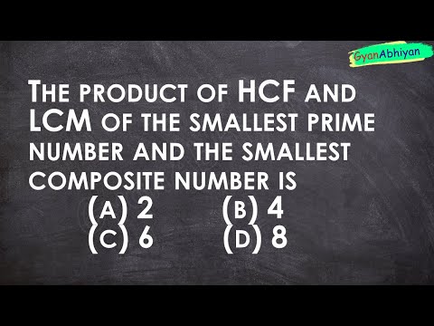 The product of HCF and  LCM of the smallest prime number and the smallest composite number is (a) 2