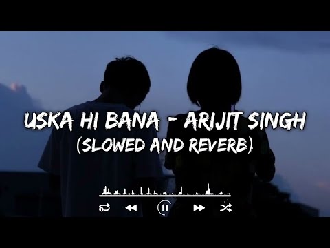 Uska Hi Bana Arijit Singh Slowed And Reverb Lofi Song #musicremix #love