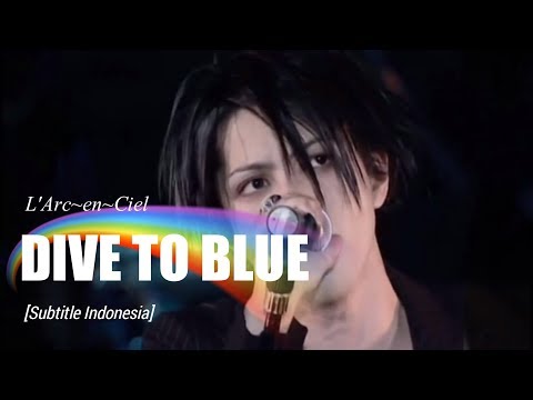 L'Arc~en~Ciel - DIVE TO BLUE | Subtitle Indonesia