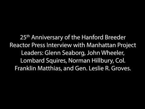 25th Anniversary of the Hanford Breeder Reactor Press Interview with Manhattan Project Leaders