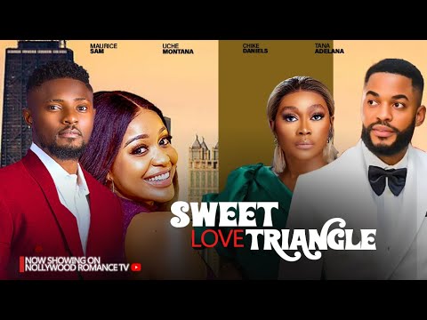 SWEET LOVE TRIANGLE ~ MAURICE SAM, UCHE MONTANA, CHIKE DANIEL, TANA ADELANA - 2024 NIGERIAN MOVIES