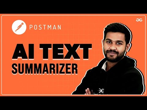 AI Text Summarizer | Hands-On Project with POSTMAN | GeeksforGeeks Summer Workshop