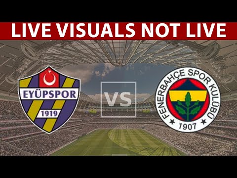 ⚽ Eyupspor vs Fenerbahce LIVE | Turkish Super League