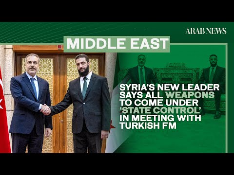 Syria’s new leader says weapons to come under ‘state control’ in meeting with Turkish FM | Arab News