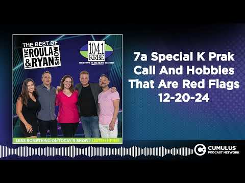 7a Special K Prak Call And Hobbies That Are Red Flags 12-20-24 | Best of Roula & Ryan