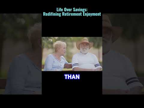 Life Over Savings: Redefining Retirement Enjoyment