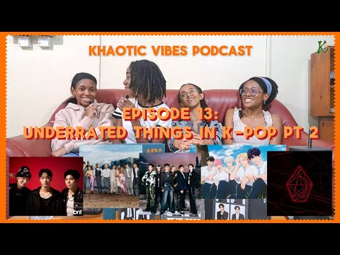 Khaotic Vibes Podcast EP. 13: Underrated Things in K-Pop PT. 2