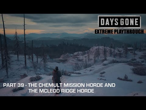 Days Gone - THE EXTREME PLAYTHROUGH / Part 39 - THE CHEMULT MISSION HORDE & THE MCLEOD RIDGE HORDE