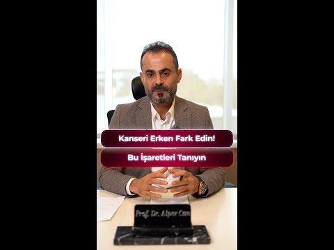 KANSERİ ERKEN FARK EDİN! BU İŞARETLERİ TANIYIN! / PROF. DR. ALPER CAN