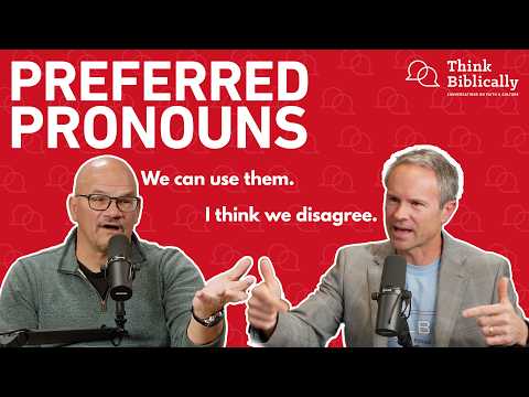 Christians and Preferred Pronouns: A Dialogue [Think Biblically Podcast]