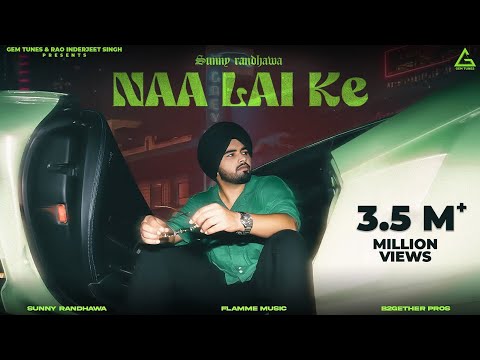 Naa Lai Ke (Official Video) : Sunny Randhawa | B2gether | Punjabi Song