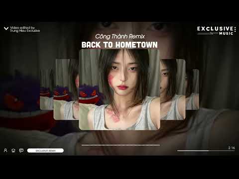 Back To Hometown - Công Thành Remix | Exclusive Remix