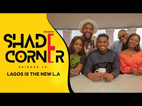 LAGOS IS THE NEW LA  | SHADE CORNER 6 (EP10)