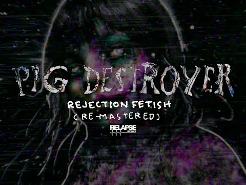 PIG DESTROYER - Rejection Fetish (Official Audio)